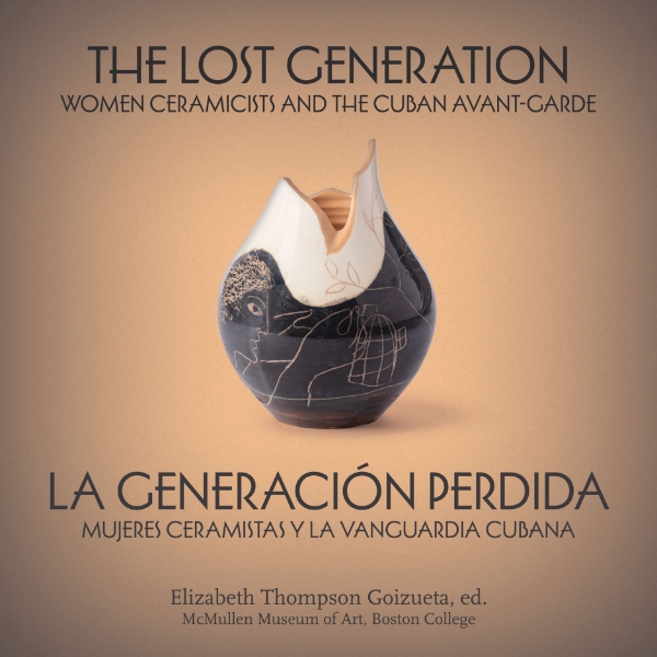 The Lost Generation | La generación perdida: Women Ceramicists and the Cuban Avant-Garde | mujeres ceramistas y la vanguardia cubana