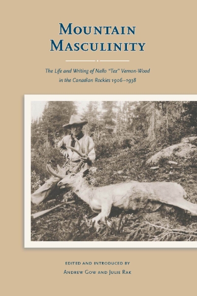 Mountain Masculinity: The Life and Writing of Nello “Tex” Vernon-Wood in the Canadian Rockies, 1906-1938