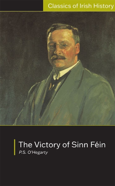 Victory of Sinn Fein: How it Won it and How it Used it: How it Won it and How it Used it