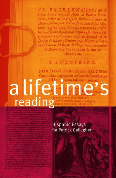 A Lifetime’s Reading: Hispanic Essays for Patrick Gallagher: Hispanic Essays for Patrick Gallagher