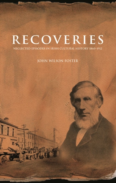 Recoveries: Neglected Episodes in Irish Cultural History 1860-1912: Neglected Episodes in Irish Cultural History 1860-1912