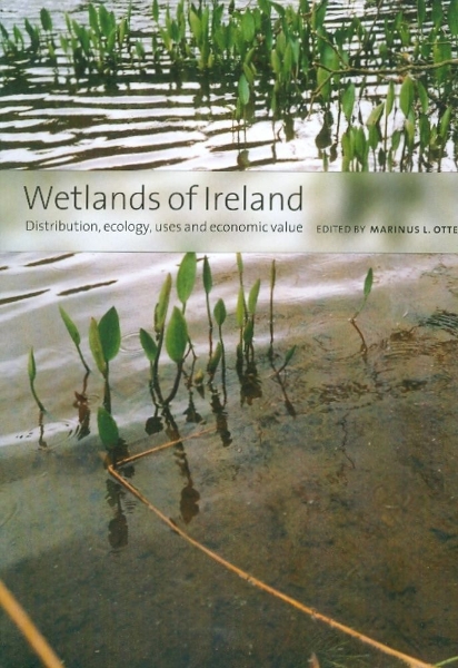 Wetlands of Ireland: Distribution, Ecology, Uses and Economic Value: Distribution, Ecology, Uses and Economic Value