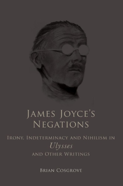 James Joyce’s Negations: Irony, Indeterminacy and Nihilism in 