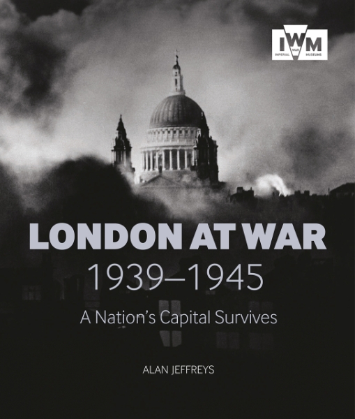 London at War 1939-1945: A Nation’s Capital Survives
