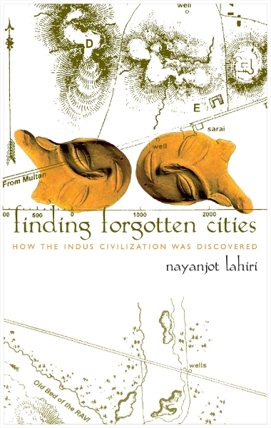 Finding Forgotten Cities: How the Indus Civilization was Discovered