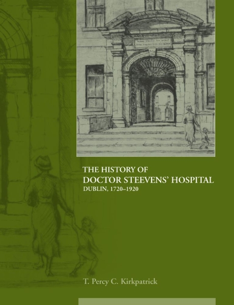 The History of Dr Steevens’ Hospital, Dublin 1720-1920