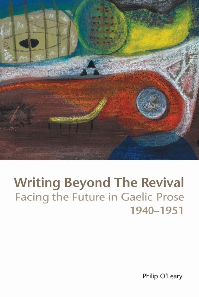 Writing Beyond the Revival: Facing the Future in Gaelic Prose, 1940-1951
