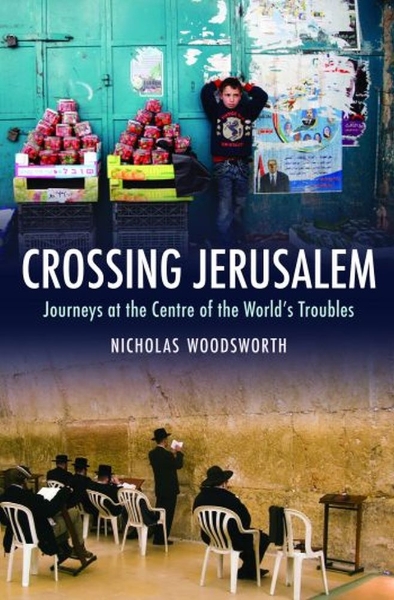 Crossing Jerusalem: Journeys at the Centre of the World’s Trouble