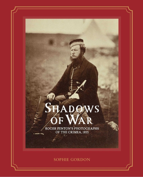 Shadows of War: Roger Fenton’s Photographs of the Crimea, 1855