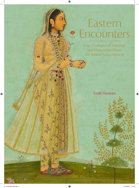 Eastern Encounters: Four Centuries of Paintings and Manuscripts from the Indian Subcontinent