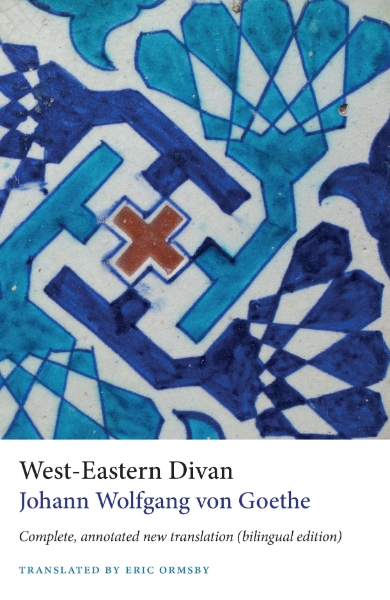 West-Eastern Divan: Complete, annotated new translation, including Goethe’s 