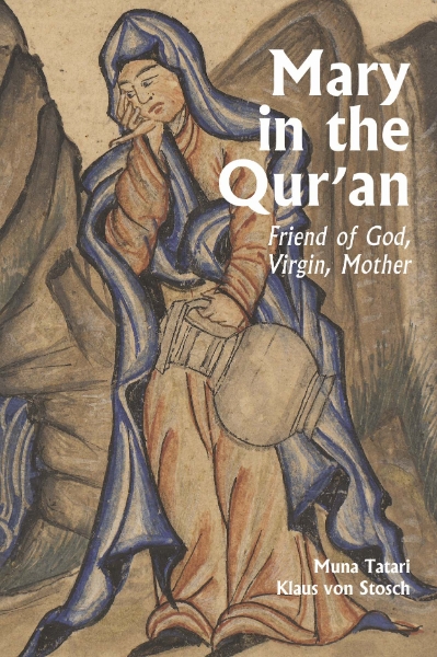 Mary in the Qur’an: Friend of God, Virgin, Mother