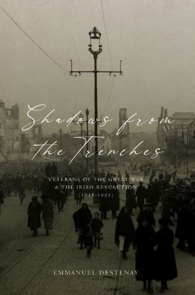 Shadows from the Trenches: Veterans of the Great War and the Irish Revolution  (1918–1923)