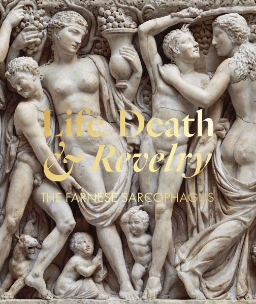 Life Death & Revelry: The Farnese Sarcophagus