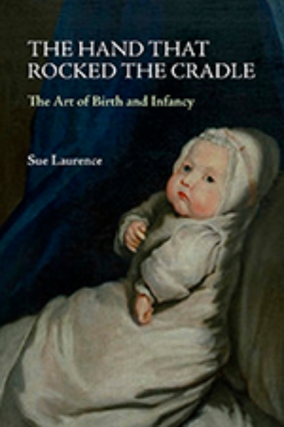 The Hand that Rocked the Cradle: The Art of Birth and Infancy