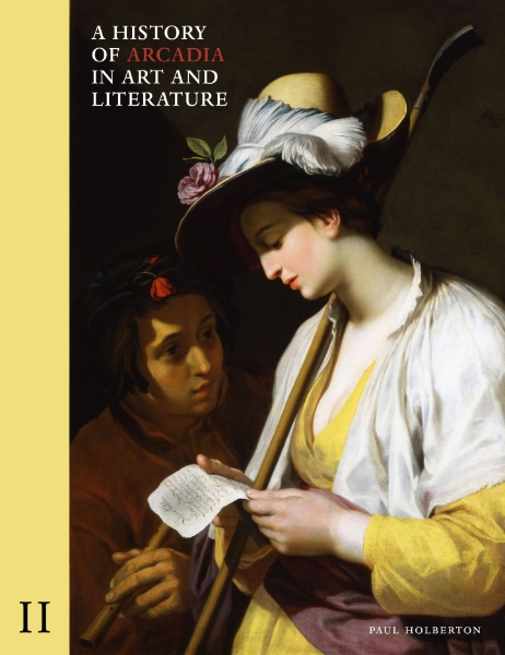 A History of Arcadia in Art and Literature: Volume II: Later Renaissance, Baroque and Neoclassicism