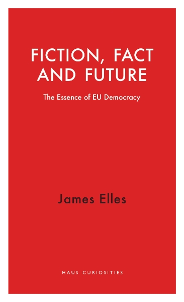 Fiction, Fact and Future: The Essence of EU Democracy