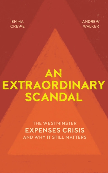 An Extraordinary Scandal: The Westminster Expenses Crisis and Why It Still Matters