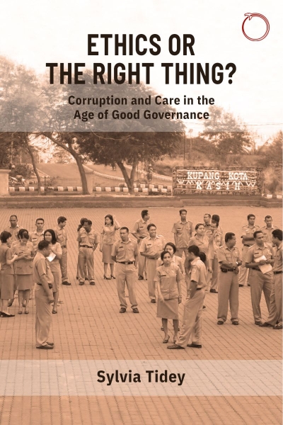 Ethics or the Right Thing?: Corruption and Care in the Age of Good Governance