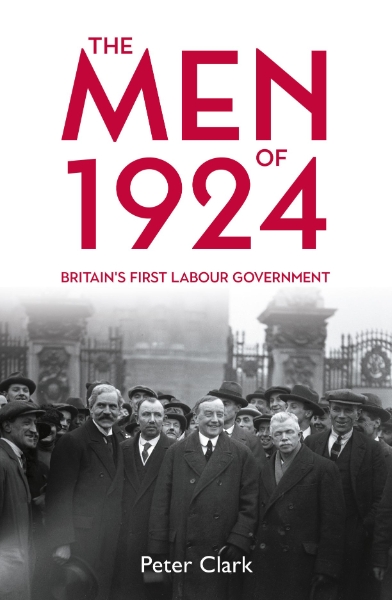 The Men of 1924: Britain’s First Labour Government