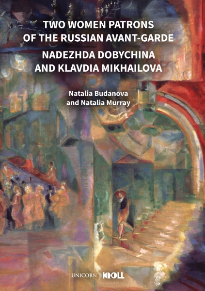 Two Women Patrons of the Russian Avant-Garde: Nadezhda Dobychina and Klavdia Mikhailova