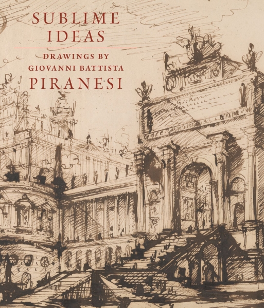 Sublime Ideas: Drawings by Giovanni Battista Piranesi