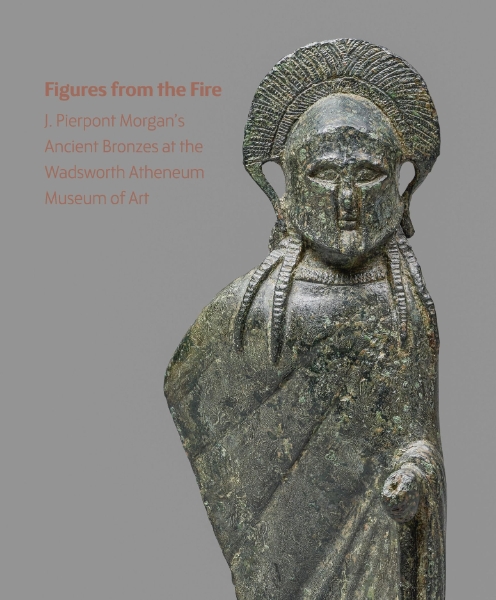 Figures from the Fire: J. Pierpont Morgan’s Ancient Bronzes at the Wadsworth Atheneum Museum of Art