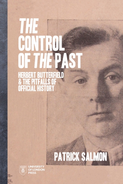 The Control of the Past: Herbert Butterfield and the Pitfalls of Official History