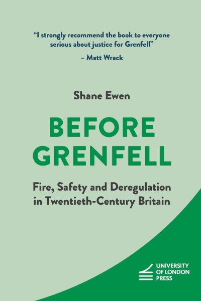 Before Grenfell: Fire, Safety and Deregulation in Twentieth-Century Britain