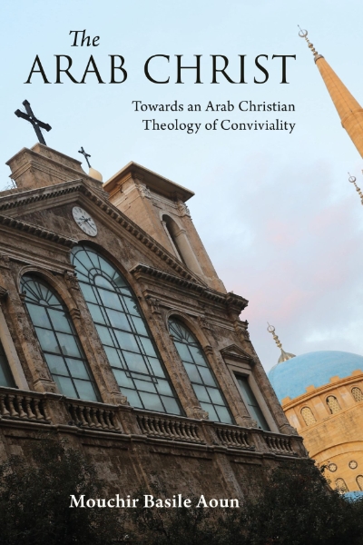 The Arab Christ: Towards an Arab Christian Theology of Conviviality