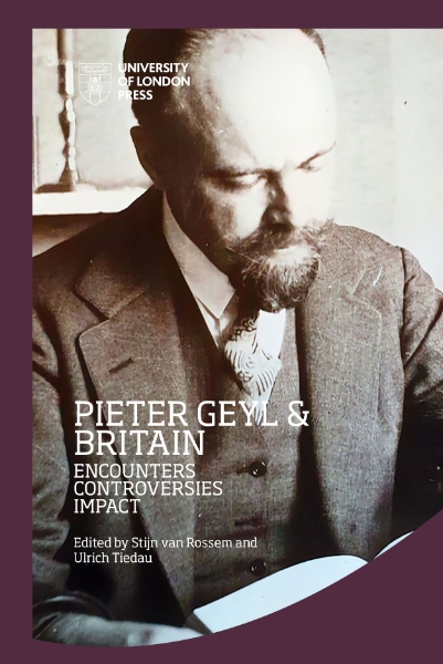 Pieter Geyl and Britain: Encounters, Controversies, Impact
