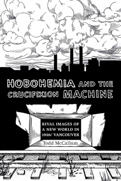 Hobohemia and the Crucifixion Machine: Rival Images of a New World in 1930s Vancouver