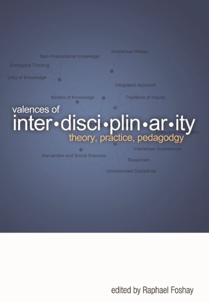 Valences of Interdisciplinarity: Theory, Practice, Pedagogy