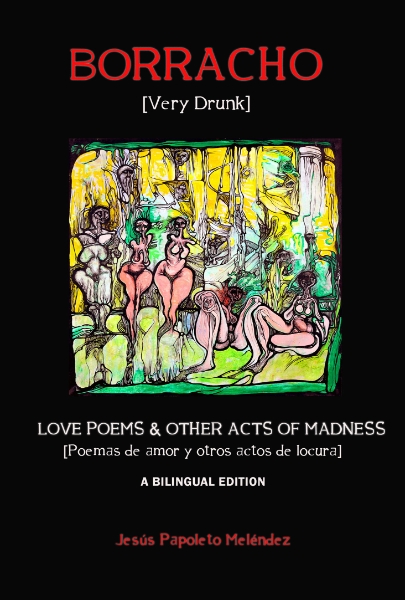 Very Drunk / Borracho: Love Poems & Other Acts of Madness / Poemas de Amor y Otros Actos de Locura