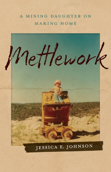 Mettlework: A Mining Daughter on Making Home