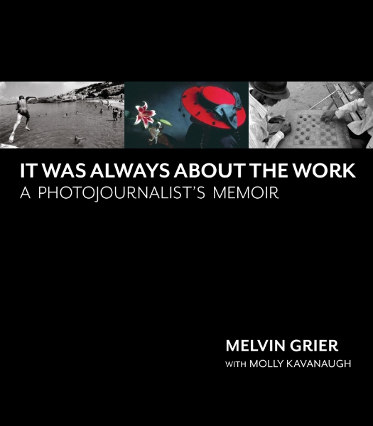 It Was Always About the Work: A Photojournalist’s Memoir