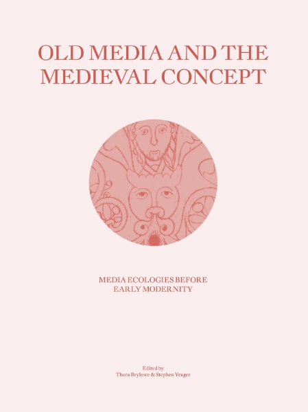 Old Media and the Medieval Concept: Media Ecologies Before Early Modernity