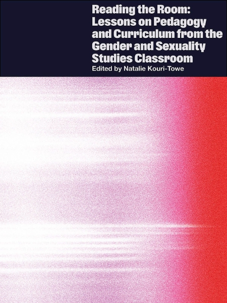 Reading the Room: Lessons on Pedagogy and Curriculum from the Gender and Sexuality Studies Classroom
