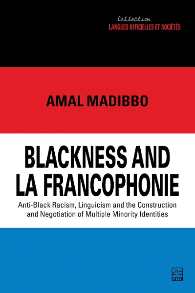 Blackness and la Francophonie: Anti-Black Racism, Linguicism and the Construction and Negotiation of Multiple Minority Identities