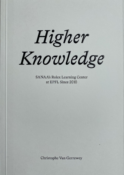 Higher Knowledge: SANAA’S Rolex Learning Center at EPFL Since 2010