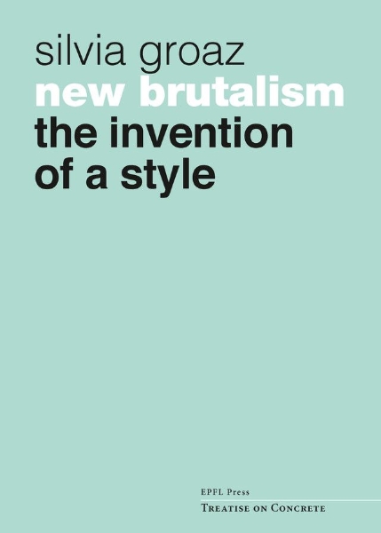 New Brutalism: The Invention of a Style