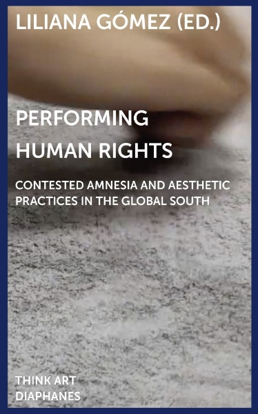 Performing Human Rights: Contested Amnesia and Aesthetic Practices in the Global South