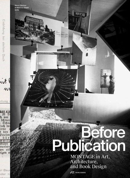 Before Publication: Montage in Art, Architecture, and Book Design. A Reader