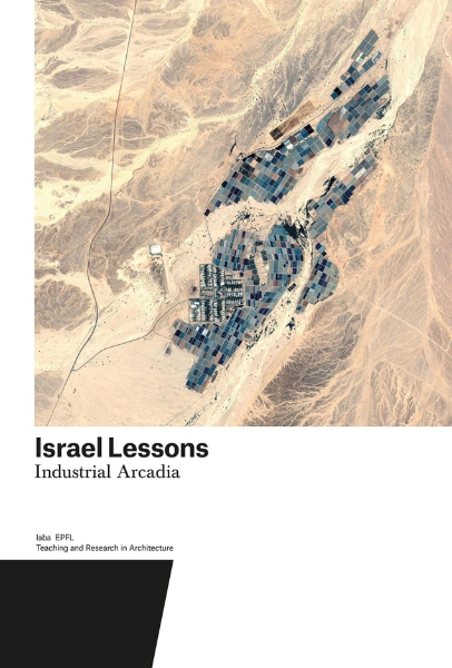 Israel Lessons: Industrial Arcadia. Teaching and Research in Architecture