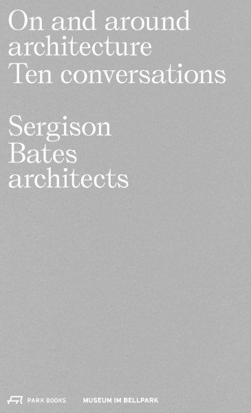 On and Around Architecture: Ten conversations. Sergison Bates Architects