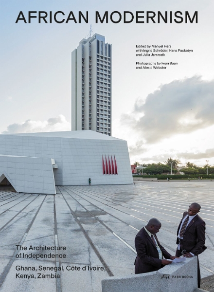 African Modernism: The Architecture of Independence. Ghana, Senegal, Côte d’Ivoire, Kenya, Zambia