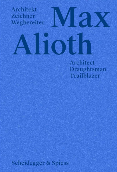 Max Alioth: Architect, Draughtsman, Trailblazer