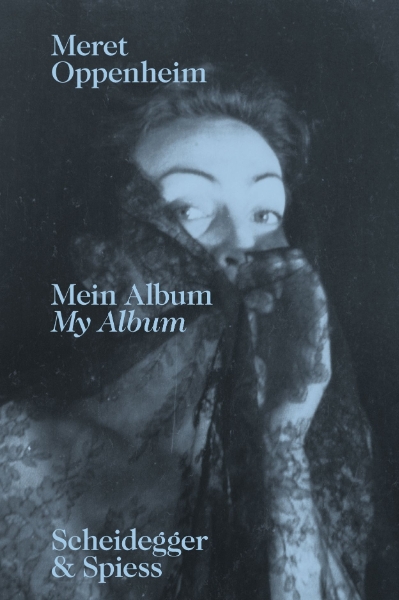 Meret Oppenheim—My Album: The Autobiographical Album “From Childhood Till 1943” and a Handwritten Biography