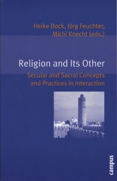 Religion and Its Other: Secular and Sacral Concepts and Practices in Interaction