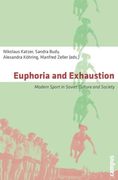 Euphoria and Exhaustion: Modern Sport in Soviet Culture and Society